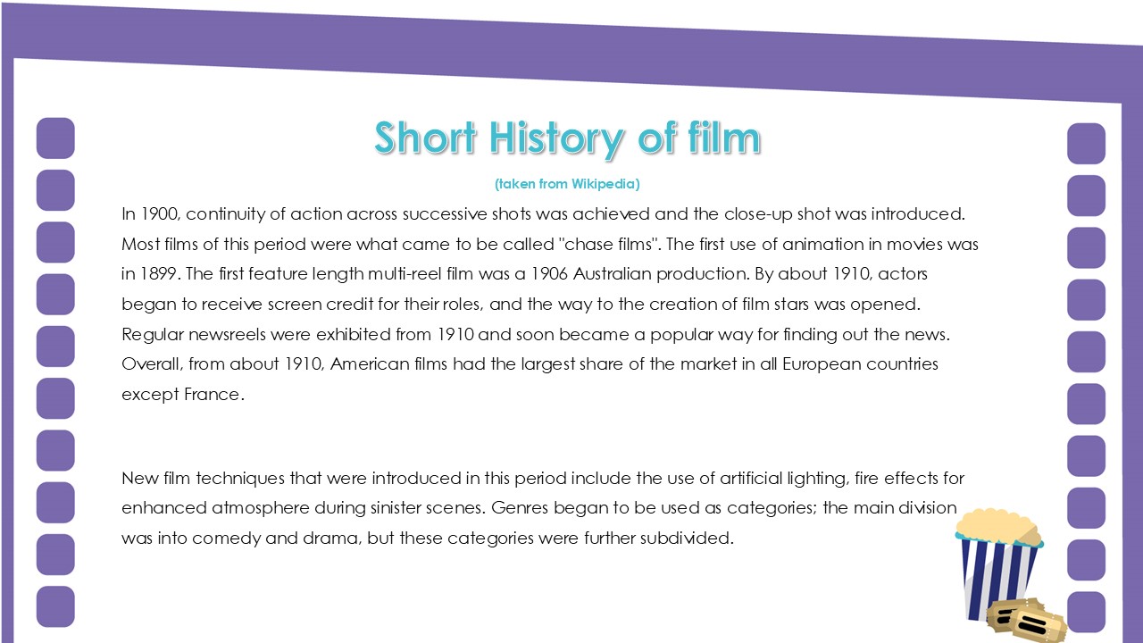Short history of film. In 1900, continuity of action across successive shots was achieved and the close-up shot was introduced. Most films of this period were what came to be called chase films. The first use of animation in movies was in 1899. The first feature length multi-reel film was a 1906 Australian production. By about 1910, actors began to receive screen credit for their roles, and the way to the creation of film stars was opened. Regular newsreels were exhibited from 1910 and soon became a popular way for finding out the news. Overall, from about 1910, American films had the largest share of the market in all European countries except France. New film techniques that were introduced in this period include the use of artificial lighting, fire effects for enhanced atmosphere during sinister scenes. Genres began to be used as categories; the main division was into comedy and drama, but these categories were further subdivided.